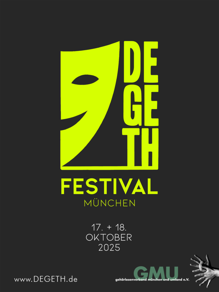 Plakat für das DEGETH Festival in München, das am 17. und 18. Oktober 2025 stattfindet. Auf schwarzem Hintergrund ist ein gelbes Symbol einer Theatermaske und der Text 'DEGETH Festival München' in großen gelben Buchstaben abgebildet. Unten rechts befinden sich das Logo des gehörlosenverbands München und Umland e.V. (GMU).