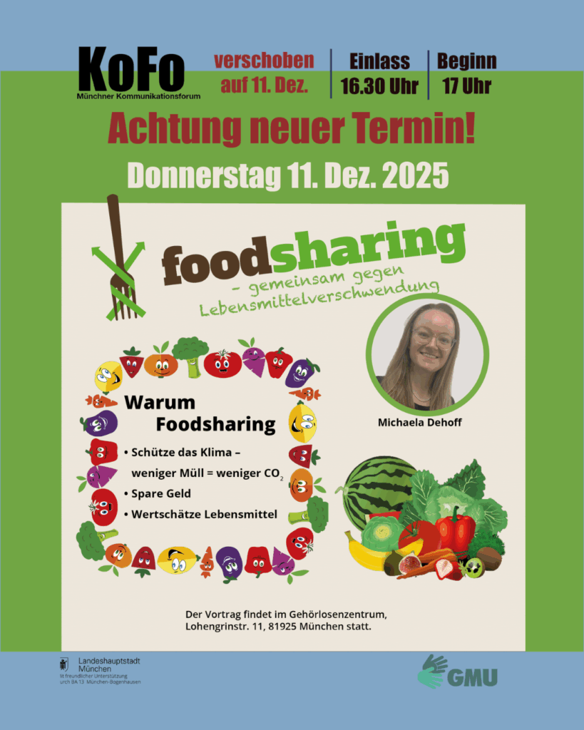 Plakat des Münchner Kommunikationsforums (KoFo) zum Vortrag „Foodsharing – gemeinsam gegen Lebensmittelverschwendung“. Neuer Termin: Donnerstag, 11. Dezember 2025, Einlass 16:30 Uhr, Beginn 17:00 Uhr. Referentin: Michaela Dehoff. Auf dem Plakat sind bunte, lachende Obst- und Gemüsefiguren zu sehen. Themen: Klima schützen, Geld sparen und Lebensmittel wertschätzen. Veranstaltungsort: Gehörlosenzentrum München, Lohengrinstr. 11. Logos von GMU und Landeshauptstadt München unten abgebildet.