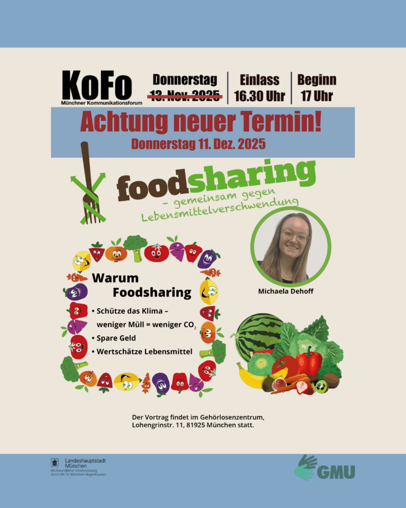 Plakat des Münchner Kommunikationsforums (KoFo) zum Vortrag „Foodsharing – gemeinsam gegen Lebensmittelverschwendung“. Neuer Termin: Donnerstag, 11. Dezember 2025, Einlass 16:30 Uhr, Beginn 17:00 Uhr. Referentin: Michaela Dehoff. Auf dem Plakat sind bunte, lachende Obst- und Gemüsefiguren zu sehen. Themen: Klima schützen, Geld sparen und Lebensmittel wertschätzen. Veranstaltungsort: Gehörlosenzentrum München, Lohengrinstr. 11. Logos von GMU und Landeshauptstadt München unten abgebildet.