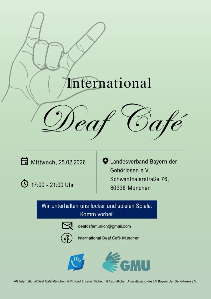 Grünes Veranstaltungsplakat zum „International Deaf Café München“. Termin: Mittwoch, 25.02.2026, 17:00–21:00 Uhr. Ort: Landesverband Bayern der Gehörlosen e. V., Schwanthalerstraße 76, München. Einladung zu lockerem Austausch und gemeinsamen Spielen. Mit Kontaktangaben und Logos GMU und Landesverband Bayern der Gehörlosen
