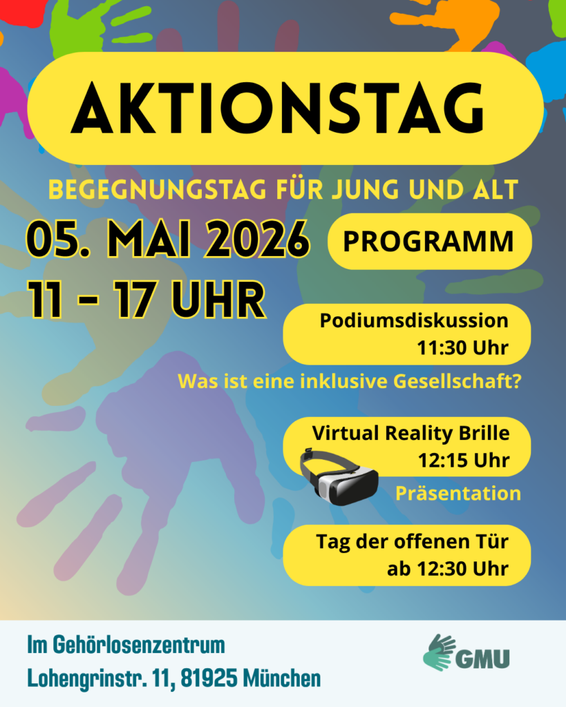 Bunt gestaltetes Plakat mit Handabdrücken im Hintergrund. Überschrift: „Aktionstag – Begegnungstag für Jung und Alt“. Termin: 5. Mai 2026, 11 bis 17 Uhr. Programmpunkte: Podiumsdiskussion um 11:30 Uhr zum Thema „Was ist eine inklusive Gesellschaft?“, Virtual-Reality-Präsentation um 12:15 Uhr und Tag der offenen Tür ab 12:30 Uhr. Veranstaltungsort: Gehörlosenzentrum, Lohengrinstr. 11, 81925 München. Logo: GMU.